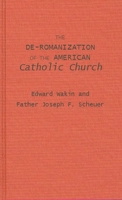 The De-Romanization of the American Catholic Church 0313212384 Book Cover