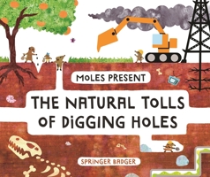 Moles Present the Natural Tolls of Digging Holes 1645672875 Book Cover