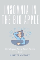 Insomnia in the Big Apple: Strategies for a Fast-Paced Life B0C425MYPN Book Cover