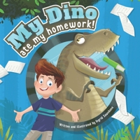 My Dino Ate My Homework!: A story about the fun of learning 0998748374 Book Cover