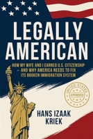 Legally American: How My Wife and I Earned U.S. Citizenship and Why America Needs a Safe Immigration System 1806237776 Book Cover