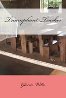 Triumphant Teacher 1502558467 Book Cover