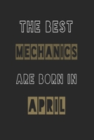 The Best mechanics are born in April journal: 6*9 Lined Diary Notebook, Journal or Planner and Gift with 120 pages 1674128371 Book Cover