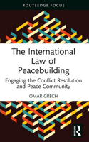 The International Law of Peacebuilding: Engaging the Conflict Resolution and Peace Community 1032611510 Book Cover