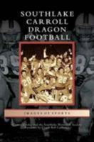 Southlake Carroll Dragon Football 1467134430 Book Cover