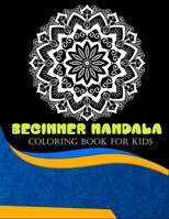 Beginner Mandala coloring book for kids: Stress Relief Coloring Book Including 100 Easy Mandalas Designed For Beginners B08GB99F2H Book Cover