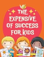 THE Expensive OF SUCCESS FOR KIDS B0BVP1QR4Z Book Cover