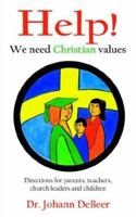 Help! We need Christian values: Directions for parents, teachers, church leaders and children 1425957099 Book Cover