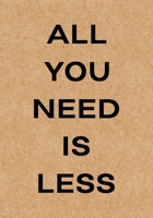 All You Need is Less: Declutter Workbook, a Guide to Help with Clearing the Chaos, Organize & Clean Your Home (Minimalist Home Book) 1702669564 Book Cover