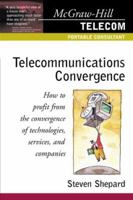 Telecommunications Convergence: How to Profit From the Convergence of Technologies, Services, and Companies 0071361073 Book Cover