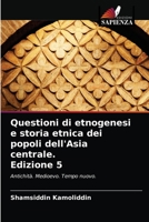Questioni di etnogenesi e storia etnica dei popoli dell'Asia centrale. Edizione 5 6203172669 Book Cover