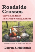 Roadside Crosses: Travel Accidents In Harvey County, Kansas 169564235X Book Cover