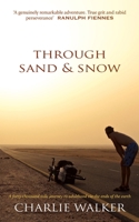 Through Sand & Snow: A Man, a Bicycle, and a 43,000-Mile Journey to Adulthood Via the Ends of the Earth 1999934903 Book Cover