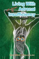 Living with All Forms of Adrenal Insufficiency: Not Fighting Your Body 1984911090 Book Cover