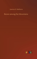 Bessie Among the Mountains 1533376514 Book Cover