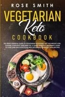 Vegetarian Keto Cookbook: The 2020's Essential Guide To Vegetarian Ketogenic Diet For Weight Loss, Cleanse Your Body And Burn Fat. A Quick And Easy Beginner's Guide To Low Carb Delicious Food! 1709102942 Book Cover