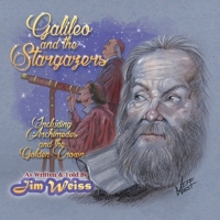 Galileo and the Stargazers: Including Archimedes and the Golden Crown 1942968663 Book Cover