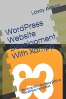 WordPress Website Development With Xampp: Working With Multiple Offline WordPress Templates B085RNL1WN Book Cover