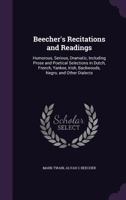 Beecher's Recitations and Readings: Humorous, Serious, Dramatic, Including Prose and Poetical Selections in Dutch, French, Yankee, Irish, Backwoods, Negro, and Other Dialects 1347196994 Book Cover