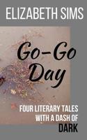 Go-Go Day : Four Literary Tales with a Dash of DARK 0983663998 Book Cover