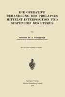 Die Operative Behandlung Des Prolapses Mittelst Interposition Und Suspension Des Uterus 3662323281 Book Cover