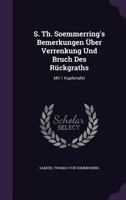 S. Th. Soemmerring's Bemerkungen Über Verrenkung Und Bruch Des Rückgraths: Mit 1 Kupfertafel... 1347061452 Book Cover