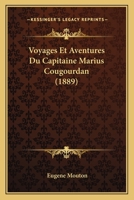 Voyages Et Aventures Du Capitaine Marius Cougourdan 2329207158 Book Cover