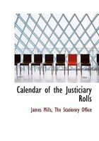 Calendar of the Justiciary Rolls 1010394681 Book Cover