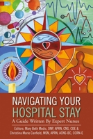 Navigating Your Hospital Stay: A Guide Written By Expert Nurses 1483592936 Book Cover