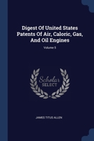 Digest Of United States Patents Of Air, Caloric, Gas, And Oil Engines; Volume 5 1377176207 Book Cover