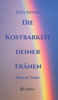 Die Kostbarkeit deiner Tränen: Wege der Trauer 374976168X Book Cover