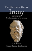 The Rhetorical Device Irony B0HFG1QSMG Book Cover