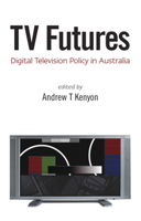 TV Futures: Digital Television Policy in Australia 0522854400 Book Cover