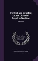 For God and Country; Or, the Christian Pulpit in Wartime: Addresses 1358297169 Book Cover