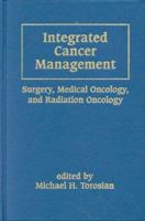 Integrated Cancer Management: Surgery, Medical Oncology, and Radiation Oncology 0824771958 Book Cover