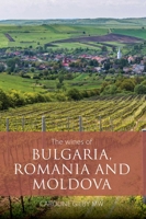 The Wines of Bulgaria, Romania and Moldova 1913141691 Book Cover