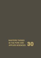Masters Theses in the Pure and Applied Sciences: Accepted by Colleges and Universities of the United States and Canada Volume 30 1461573904 Book Cover