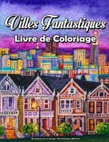 Ville du Monde Livre de Coloriage - Villes Fantastiques (MED Livre): Livre de Coloriage Ville pour Adultes Lieux Incroyables Réels et Imaginaires, Détente Amusante et Anti Stress B09TDPTDF4 Book Cover