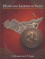 Myths and Legends of Sicily: Thirty Ancient Tales and Island Traditions from Mount Etna to Palermo (Myths and Legends of the Mediterranean: Ancient ... and Classical Magic Across the Inland Sea) B0HKGT1WMH Book Cover