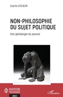 Non-philosophie du sujet politique: Une généalogie du pouvoir (Ouverture Philosophique) 2343247749 Book Cover