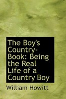 The Boy's Country-Book: Being the Real Life of a Country Boy Written by Himself, Exhibiting All the Amusements, Pleasures, and Pursuits of Children in the Country 114671940X Book Cover