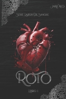 ROTO: Libro 1 (Serie Lazos de Sangre) (Spanish Edition) B0CTGPJKZV Book Cover