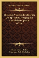Theatrum Virorum Eruditorum Qui Speciatim Typographiis Laudabilem Operam (1720) 1166069850 Book Cover