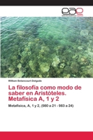 La Filosofia Como Modo de Saber En Aristoteles. Metafisica A, 1 y 2 3659077763 Book Cover