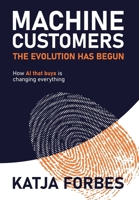 Machine Customers: How AI that buys is changing everything 1923630156 Book Cover