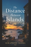 The Distance Between Islands: A Slow-Burn Billionaire Romance Story B0H6VX26L3 Book Cover