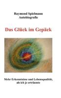 Das Glück im Gepäck: Mehr Erkenntnisse und Lebensqualität, als ich je erträumte 384230045X Book Cover
