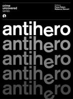 Crime Uncovered: Anti-hero 1783205199 Book Cover