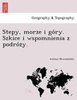 Stepy, morze i góry. Szkice i wspomnienia z podróży. 1241758050 Book Cover