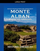 Monte Alban, Zapotec Origins (Mesoamerican History, Myth and Origins) B0GJJZYKLR Book Cover